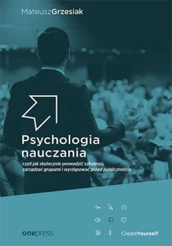 Okadka ksiki - Psychologia nauczania, czyli jak skutecznie prowadzi szkolenia, zarzdza grupami i wystpowa przed publicznoci