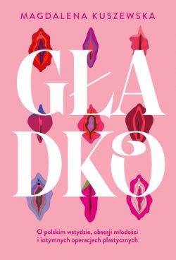 Okadka ksiki - Gadko. O polskim wstydzie, obsesji modoci i intymnych operacjach plastycznych