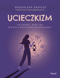 Okadka ksiki - Ucieczkizm. Co zrobi, eby lk nie by przeszkod do dziaania