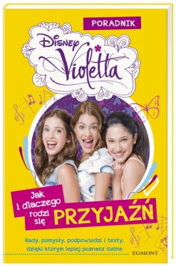 Okadka ksiki - Violetta. Jak i dlaczego rodzi si przyjaz