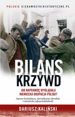 Okadka ksiki - Bilans krzywd. Jak naprawd wygldaa niemiecka okupacja Polski