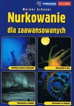 Okadka ksiki - Nurkowanie dla zaawansowanych: Orientacja podczas nurkowania, nurkowanie w nocy, nurkowanie w prdach, nurkowanie na wrakach