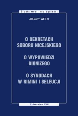 Okadka ksiki - O dekretach Soboru Nicejskego, o wypowiedzi Dionizego, o synodach w Rimni i Seleucji