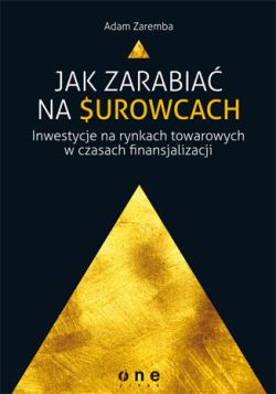 Okadka ksiki - Jak zarabia na surowcach? Inwestycje na rynkach towarowych w czasach finansjalizacji