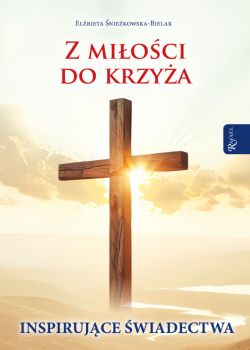 Okadka ksiki - Z mioci do Krzya, Inspirujce wiadectwa