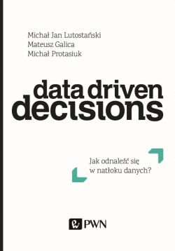 Okadka ksiki - Data Driven Decisions. Jak odnale si w natoku rde danych? 