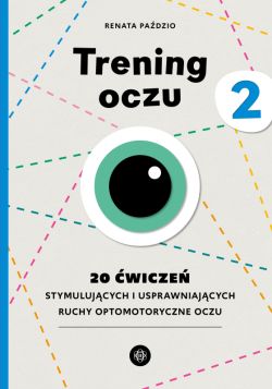 Okadka ksiki - Trening oczu 2. 20 wicze stymulujcych i usprawniajcych ruchy optomotoryczne oczu