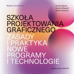 Okadka ksiki - Szkoa projektowania graficznego. Zasady i praktyka, nowe programy i technologie