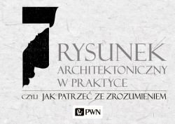Okadka ksiki - Rysunek architektoniczny w praktyce, czyli jak patrze ze zrozumieniem