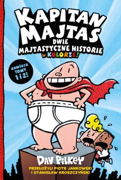 Okadka ksiki - Kapitan Majtas. Dwie Majtastyczne Historie w Kolorze! (Tom 1 i 2)
