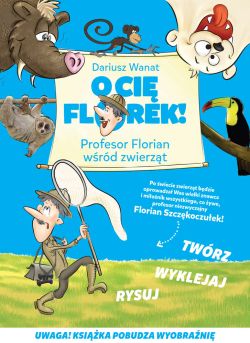 Okadka ksiki - O Ci Florek! Profesor Florian wrd zwierzt