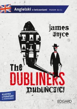 Okadka ksiki - James Joyce:The Dubliners/Dubliczycy. Adaptacja klasyki literatury z wiczeniami