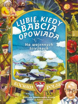 Okadka ksiki - Lubi kiedy Babcia opowiada. Na wojennych ciekach