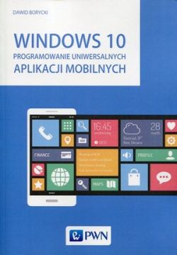 Okadka ksiki - Windows 10. Programowanie uniwersalnych aplikacji mobilnych