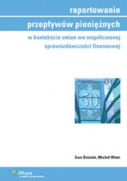 Okadka ksiki - Raportowanie przepyww pieninych w kontekcie zmian we wspczesnej sprawozdawczoci finansowej