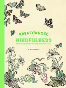 Okadka ksiki - Kreatywno i Mindfulness. 100 ilustracji rolin i zwierzt do kolorowania