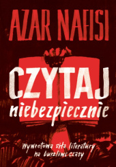 Okadka ksiki - Czytaj niebezpiecznie. Wywrotowa sia literatury na burzliwe czasy