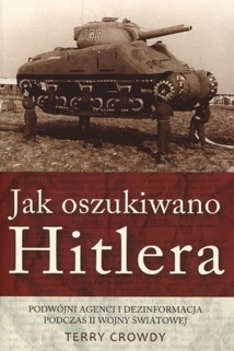 Okadka ksiki - Jak oszukiwano Hitlera. Podwjni agenci i dezinformacja podczas II wojny wiatowej
