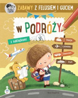 Okadka ksiki - Zabawy z Felusiem i Guciem. W podry