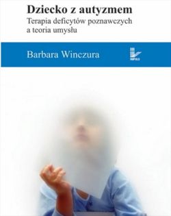 Okadka ksiki - Dziecko z autyzmem. Terapia deficytw poznawczych a teoria umysu