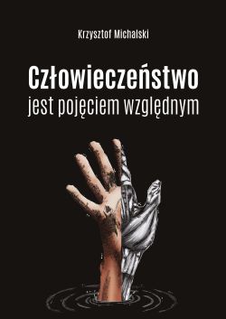 Okładka książki - Człowieczeństwo jest pojęciem względnym