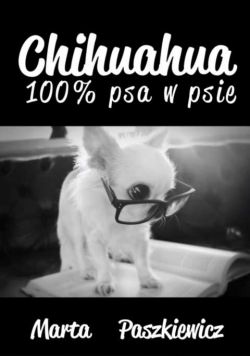 Okadka ksiki - Chihuahua 100% psa w psie