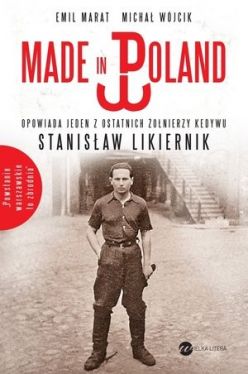 Okadka ksiki - Made in Poland. Opowiada jeden z ostatnich onierzy Kedywu Stanisaw Likiernik