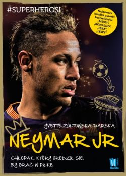 Okadka ksiki - Neymar. Chopak, ktry urodzi si by gra w pik