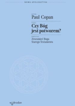 Okładka książki - Czy Bóg jest potworem? Zrozumieć Boga Starego Testamentu