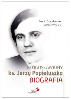 Okadka ksiki - Bogosawiony ks. Jerzy Popieuszko. Biografia