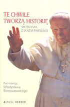 Okadka ksiki - Te chwile tworz histori. Spotkania z Janem Pawem II 