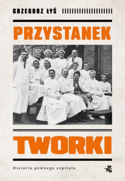 Okadka ksiki - Przystanek Tworki. Historia pewnego szpitala