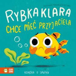 Okadka ksiki - Rybka Klara chce mie przyjaciela. Ksika o smutku
