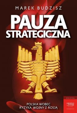 Okadka ksiki - Pauza strategiczna. Polska wobec ryzyka wojny z Rosj