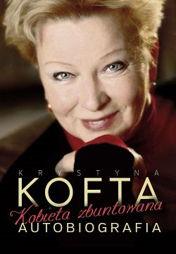 Okadka ksiki - Krystyna Kofta. Kobieta Zbuntowana. Autobiografia