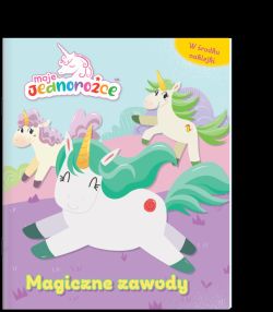 Okadka ksiki - Moje Jednoroce. Moje Jednoroce. Magiczne zawody