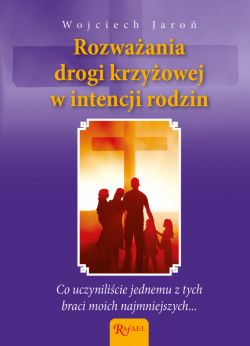 Okadka ksiki - Rozwaania Drogi Krzyowej w intencji rodzin i pocztych dzieci