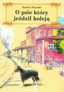 Okładka książki - O psie który jeździł koleją