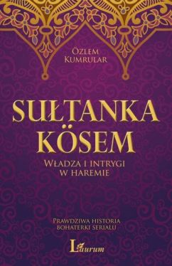 Okadka ksiki - Ksem Sultan . Wadza i intrygi w haremie Prawdziwa historia bohaterki serialu