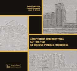 Okadka ksiki - Architektura modernistyczna lat 1928-1940 na obszarze Pomorza Zachodniego