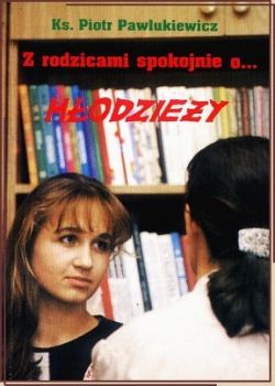Okadka ksiki -  Z rodzicami spokojnie o… modziey. Z modzie spokojnie o… rodzicach
