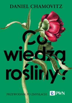 Okadka ksiki - Co wiedz roliny?. Przewodnik po zmysach