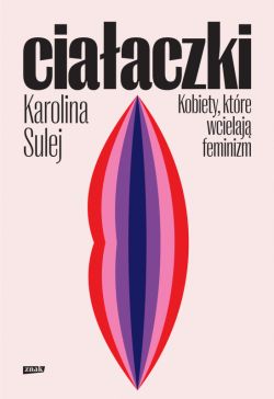 Okadka ksiki - Ciaaczki. Kobiety, ktre wcielaj feminizm
