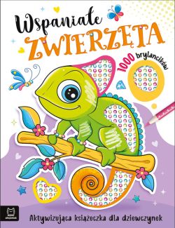 Okadka ksiki - Wspaniae zwierzaki. Aktywizujca ksieczka dla dziewczynek. 1000 brylancikw