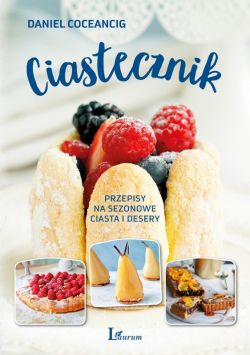 Okadka ksiki - Ciastecznik. Przepisy na sezonowe ciasta i desery