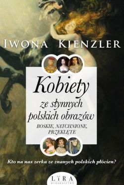 Okadka ksiki - Kobiety ze synnych polskich obrazw. Boskie, natchnione, przeklte