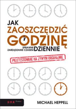 Okadka ksiki - Jak zaoszczdzi godzin dziennie? Sprawne zarzdzanie czasem