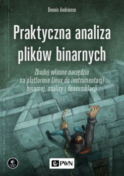 Okadka ksiki - Praktyczna analiza plikw binarnych. Zbuduj wasne narzdzia na platformie Linux do instrumentacji binarnej, analizy i deasemblacji