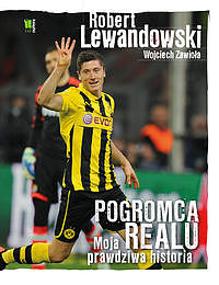 Okadka ksiki - Robert Lewandowski Pogromca Realu. Moja prawdziwa historia