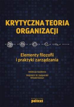 Okadka ksiki - Krytyczna teoria organizacji. Elementy filozofii i praktyki zarzdzania